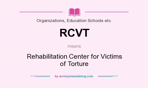 What does RCVT mean? It stands for Rehabilitation Center for Victims of Torture