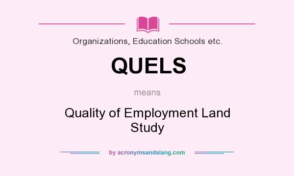 What does QUELS mean? It stands for Quality of Employment Land Study