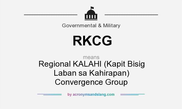 What does RKCG mean? It stands for Regional KALAHI (Kapit Bisig Laban sa Kahirapan) Convergence Group
