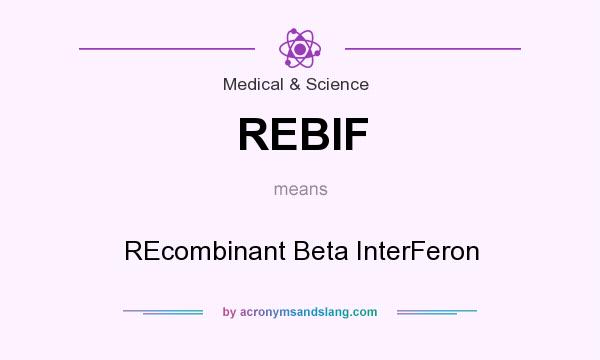 What does REBIF mean? It stands for REcombinant Beta InterFeron