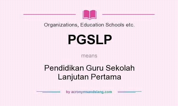 What does PGSLP mean? It stands for Pendidikan Guru Sekolah Lanjutan Pertama