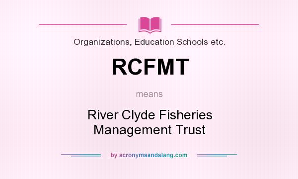 What does RCFMT mean? It stands for River Clyde Fisheries Management Trust