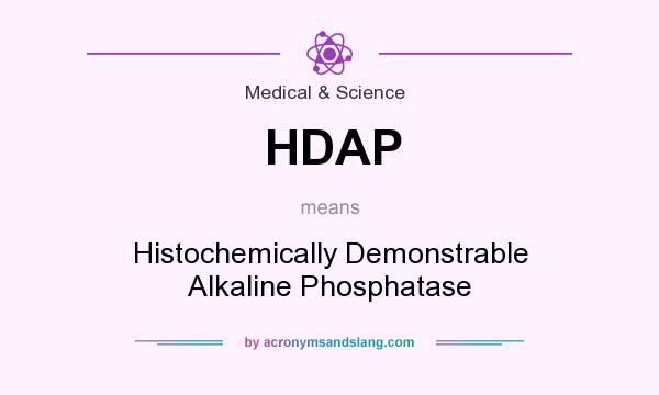 What does HDAP mean? It stands for Histochemically Demonstrable Alkaline Phosphatase