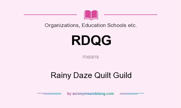 What does RDQG mean? It stands for Rainy Daze Quilt Guild
