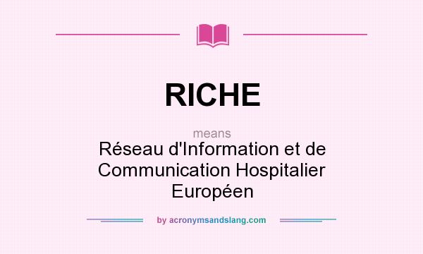 What does RICHE mean? It stands for Réseau d`Information et de Communication Hospitalier Européen