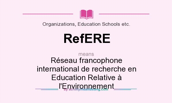 What does RefERE mean? It stands for Réseau francophone international de recherche en Education Relative à l`Environnement