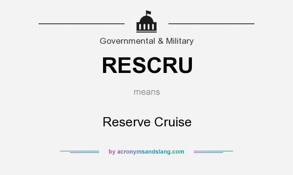 What does RESCRU mean? It stands for Reserve Cruise
