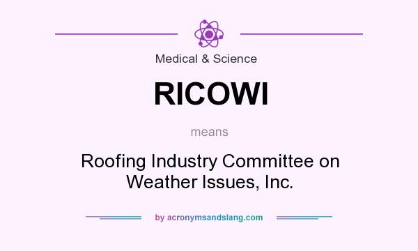 What does RICOWI mean? It stands for Roofing Industry Committee on Weather Issues, Inc.
