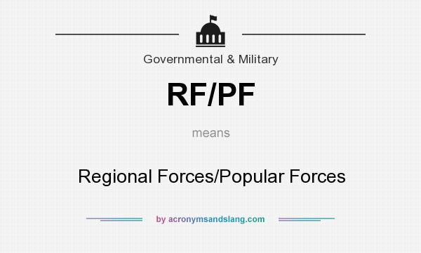 What does RF/PF mean? It stands for Regional Forces/Popular Forces