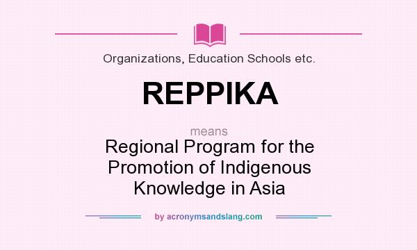 What does REPPIKA mean? It stands for Regional Program for the Promotion of Indigenous Knowledge in Asia