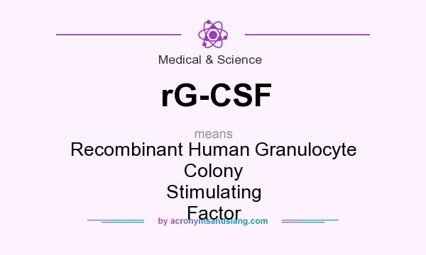 What does rG-CSF mean? It stands for Recombinant Human Granulocyte Colony Stimulating Factor