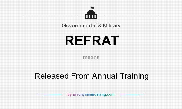 What does REFRAT mean? It stands for Released From Annual Training