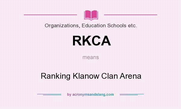 What does RKCA mean? It stands for Ranking Klanow Clan Arena