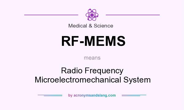 What does RF-MEMS mean? It stands for Radio Frequency Microelectromechanical System