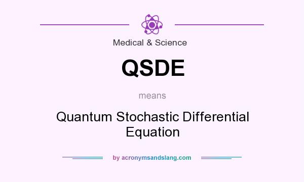 What does QSDE mean? It stands for Quantum Stochastic Differential Equation