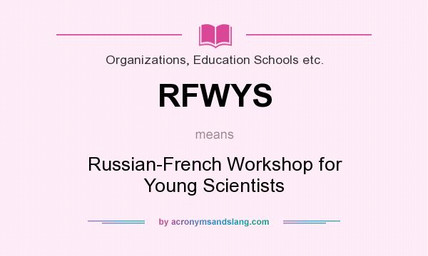 What does RFWYS mean? It stands for Russian-French Workshop for Young Scientists