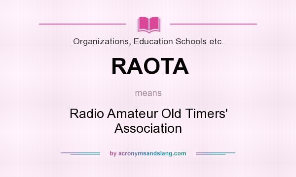 What does RAOTA mean? It stands for Radio Amateur Old Timers` Association