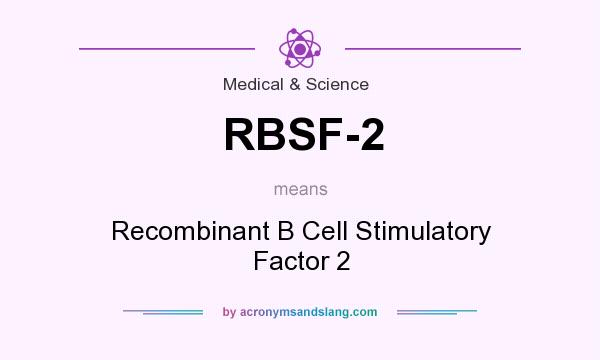 What does RBSF-2 mean? It stands for Recombinant B Cell Stimulatory Factor 2