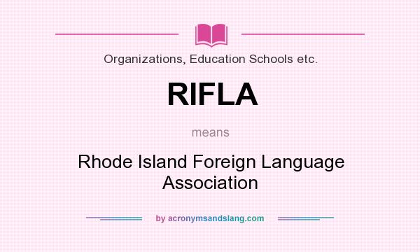What does RIFLA mean? It stands for Rhode Island Foreign Language Association