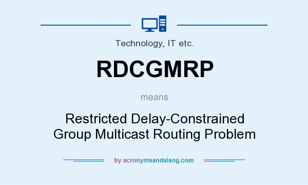 What does RDCGMRP mean? It stands for Restricted Delay-Constrained Group Multicast Routing Problem