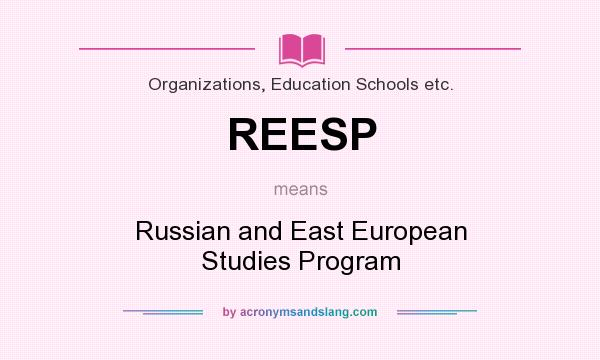 What does REESP mean? It stands for Russian and East European Studies Program