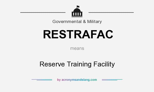 What does RESTRAFAC mean? It stands for Reserve Training Facility