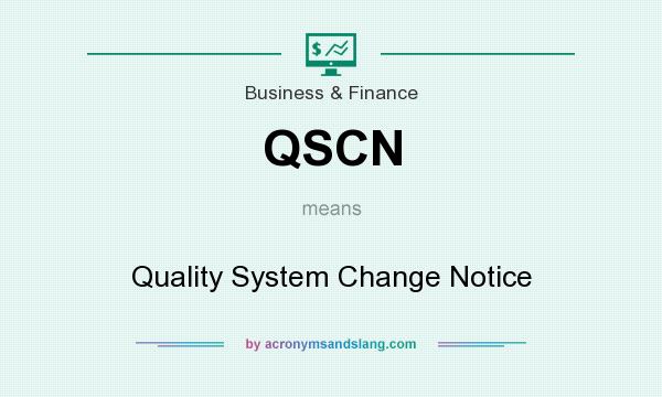 What does QSCN mean? It stands for Quality System Change Notice