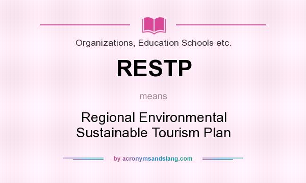 What does RESTP mean? It stands for Regional Environmental Sustainable Tourism Plan