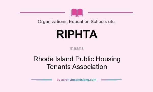What does RIPHTA mean? It stands for Rhode Island Public Housing Tenants Association