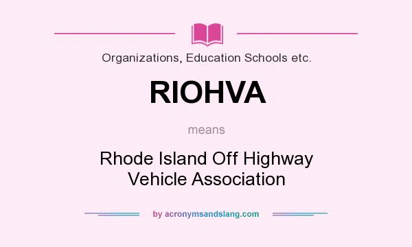 What does RIOHVA mean? It stands for Rhode Island Off Highway Vehicle Association
