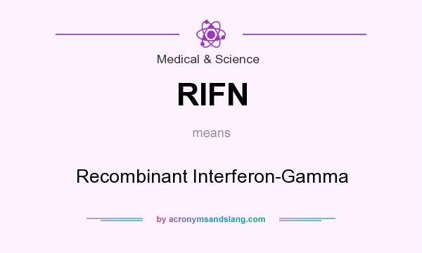 What does RIFN mean? It stands for Recombinant Interferon-Gamma