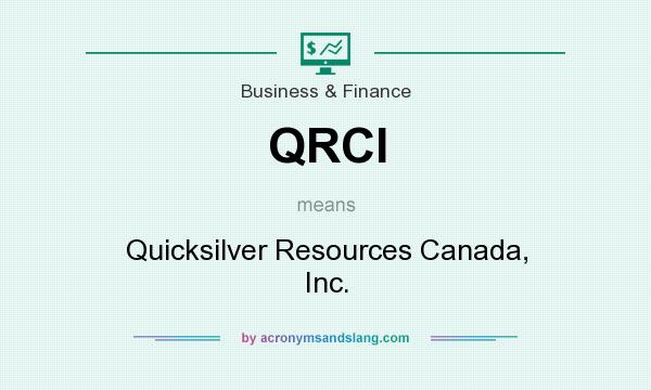 What does QRCI mean? It stands for Quicksilver Resources Canada, Inc.