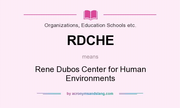 What does RDCHE mean? It stands for Rene Dubos Center for Human Environments