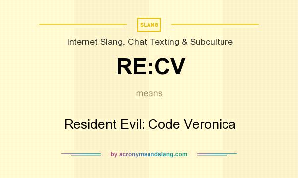 What does RE:CV mean? It stands for Resident Evil: Code Veronica