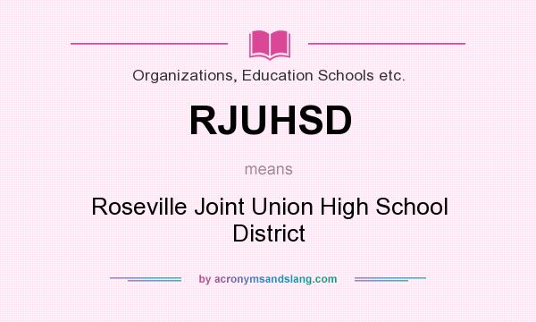 What does RJUHSD mean? It stands for Roseville Joint Union High School District