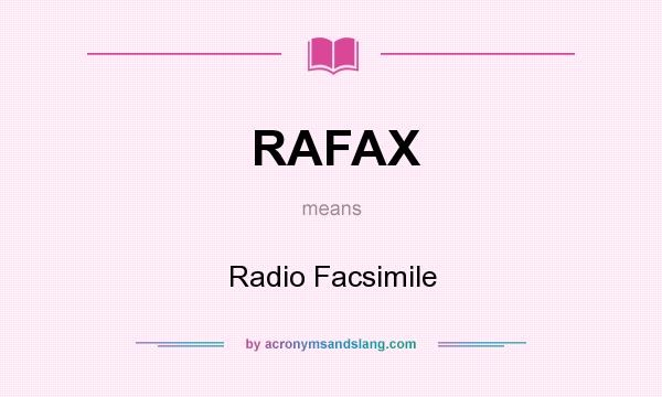 What does RAFAX mean? It stands for Radio Facsimile