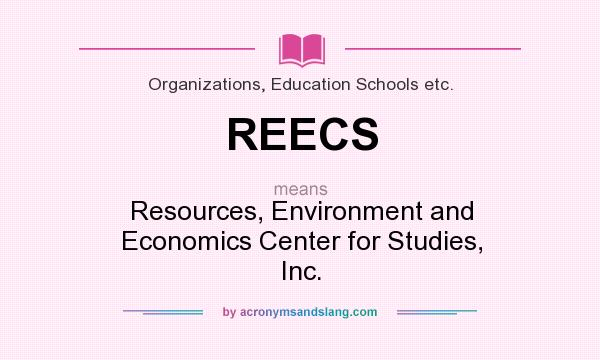 What does REECS mean? It stands for Resources, Environment and Economics Center for Studies, Inc.