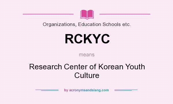 What does RCKYC mean? It stands for Research Center of Korean Youth Culture