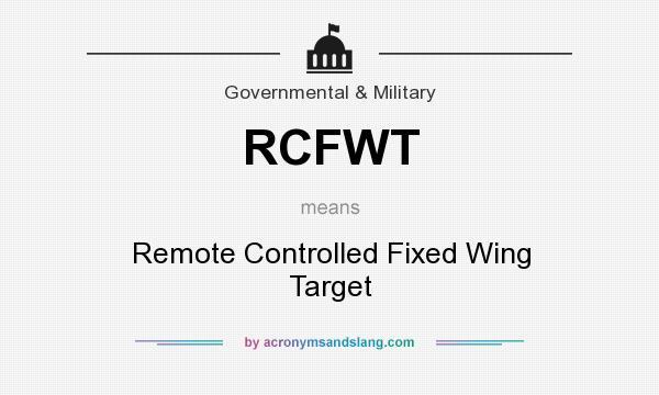 What does RCFWT mean? It stands for Remote Controlled Fixed Wing Target