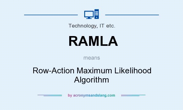 What does RAMLA mean? It stands for Row-Action Maximum Likelihood Algorithm