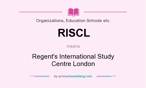 What does RISCL mean? It stands for Regent`s International Study Centre London