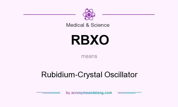 What does RBXO mean? It stands for Rubidium-Crystal Oscillator