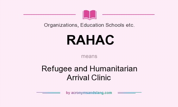 What does RAHAC mean? It stands for Refugee and Humanitarian Arrival Clinic