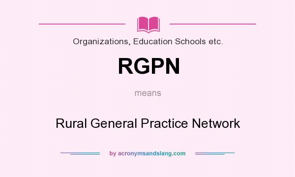 What does RGPN mean? It stands for Rural General Practice Network