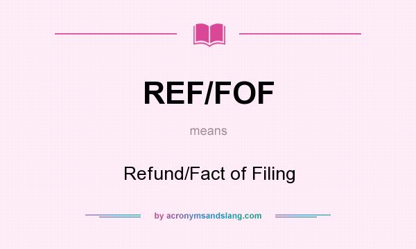 What does REF/FOF mean? It stands for Refund/Fact of Filing