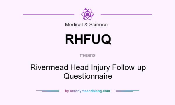What does RHFUQ mean? It stands for Rivermead Head Injury Follow-up Questionnaire