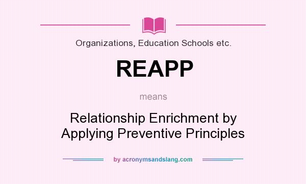 What does REAPP mean? It stands for Relationship Enrichment by Applying Preventive Principles