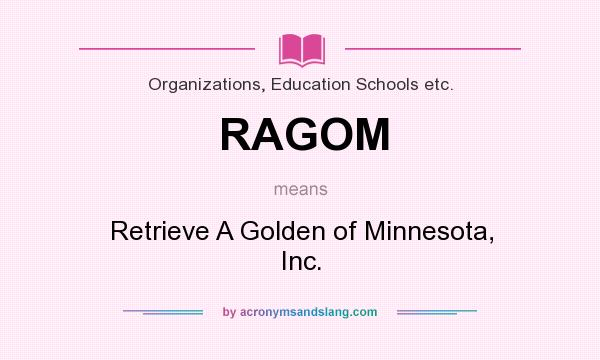 What does RAGOM mean? It stands for Retrieve A Golden of Minnesota, Inc.