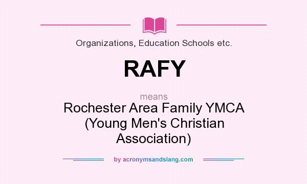 What does RAFY mean? It stands for Rochester Area Family YMCA (Young Men`s Christian Association)