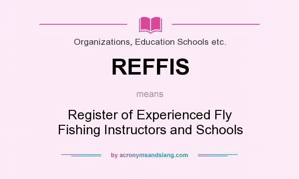 What does REFFIS mean? It stands for Register of Experienced Fly Fishing Instructors and Schools